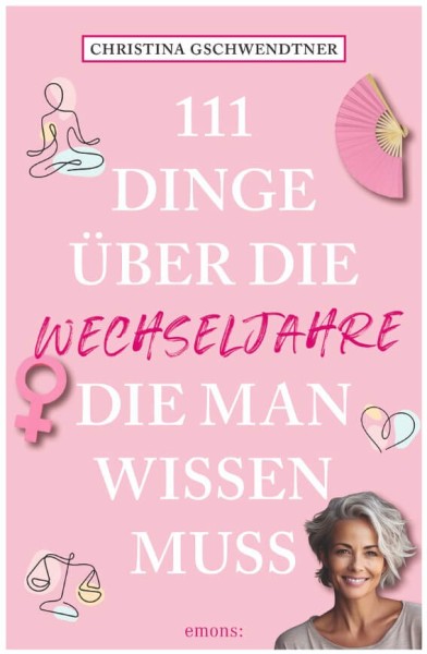 Christina Gschwendtner: 111 Dinge über die Wechseljahre, die man wissen muss