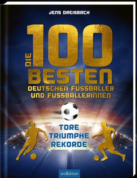 Jens Dreisbach: Die 100 besten deutschen Fussballer und Fussballerinnen