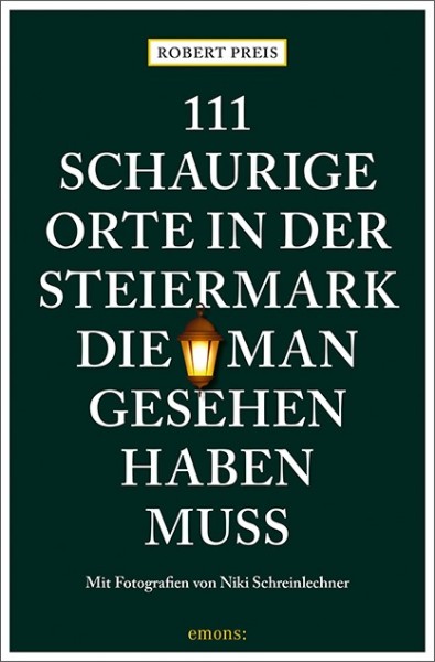 Robert Preis, Niki Schreinlechner - 111 schaurige Orte in der Steiermark, die man gesehen haben muss