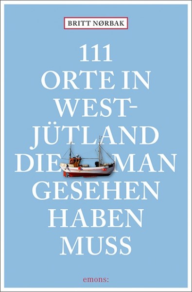 Britt Nørbak - 111 Orte in Westjütland, die man gesehen haben muss